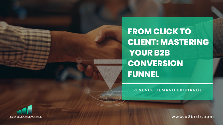 From Click to Client: Mastering Your B2B Conversion Funnel