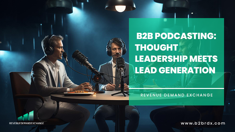 B2B Podcasting: Thought Leadership Meets Lead Generation