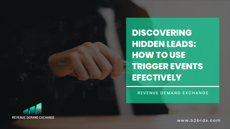 Discovering Hidden Leads: How to Use Trigger Events Efectively
