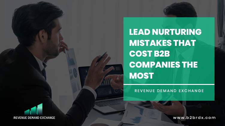 Lead Nurturing Mistakes That Cost B2B Companies the Most
