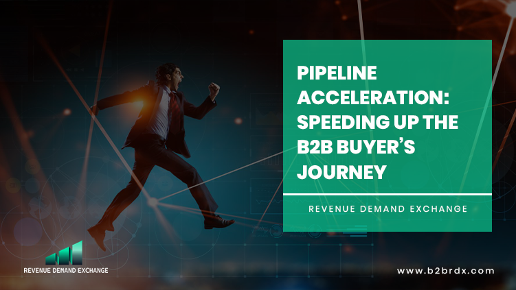 Pipeline Acceleration: Speeding Up the B2B Buyer’s Journey