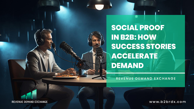 Social Proof in B2B: How Success Stories Accelerate Demand