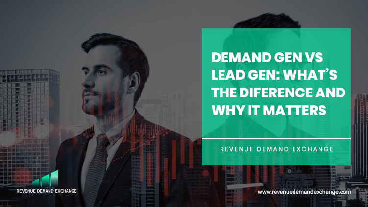 Demand Gen vs Lead Gen: What’s the Diference and Why It Matters