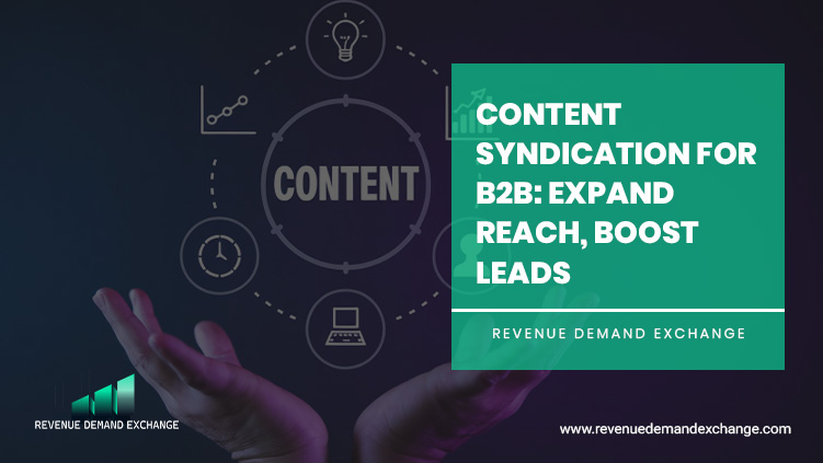 Content Syndication for B2B: Expand Reach, Boost Leads