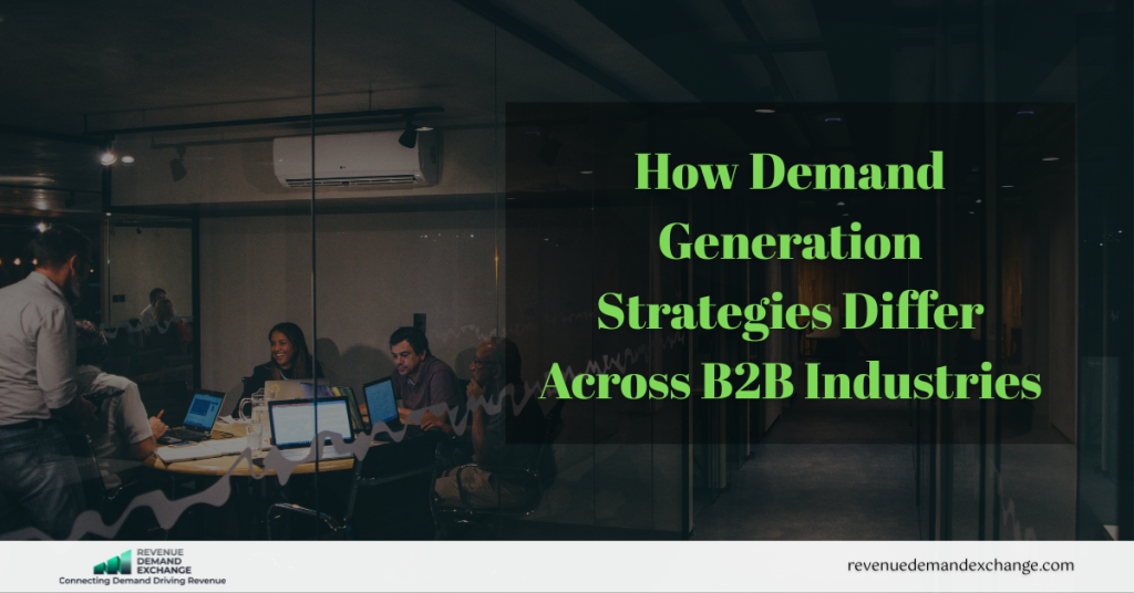 How Demand Generation Strategies Differ Across B2B Industries