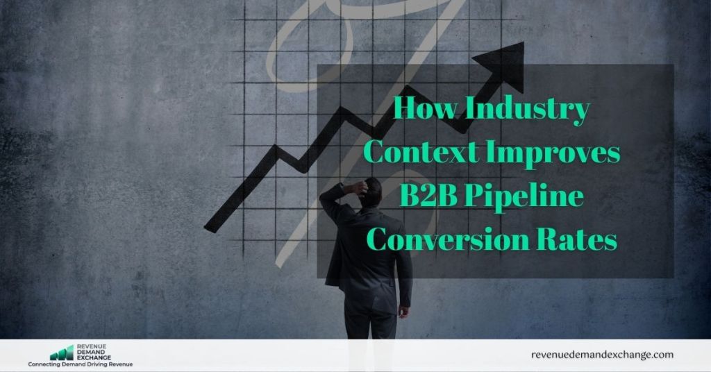 How Industry Context Improves B2B Pipeline Conversion Rates
