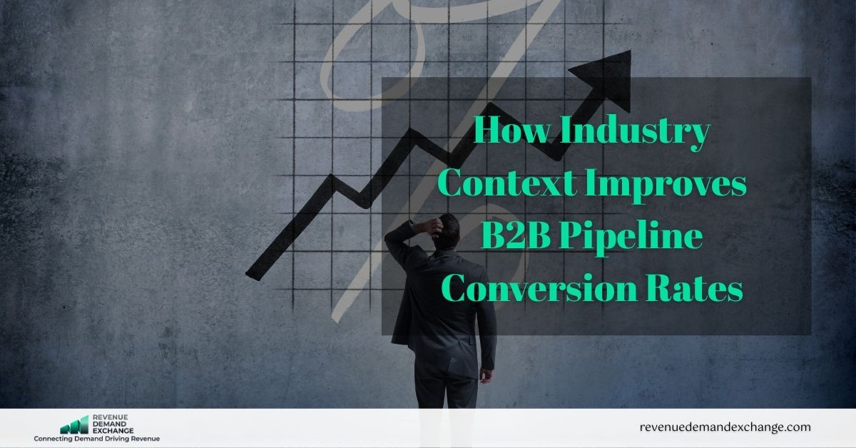 How Industry Context Improves B2B Pipeline Conversion Rates