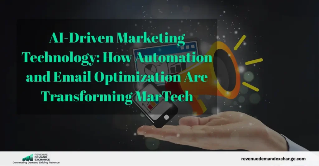 AI-Driven Marketing Technology: How Automation and Email Optimization Are Transforming MarTech