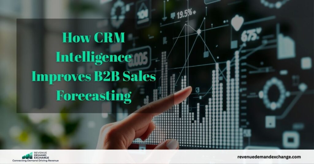 How CRM Intelligence Improves B2B Sales Forecasting