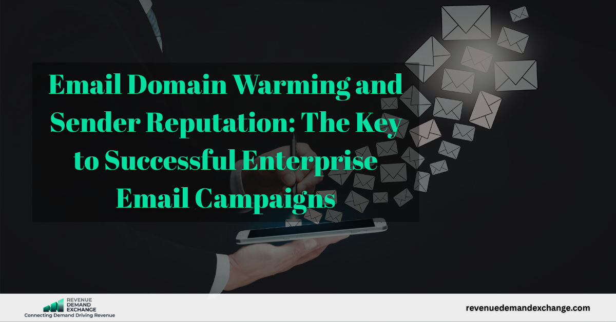 Email Domain Warming and Sender Reputation: The Key to Successful Enterprise Email Campaigns