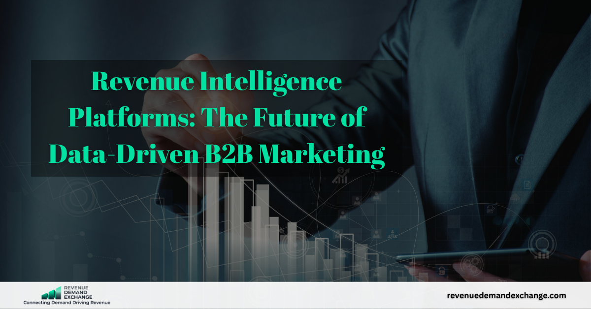 Revenue Intelligence Platforms: The Future of Data-Driven B2B Marketing